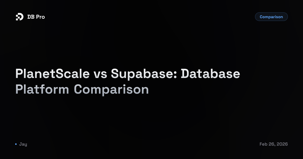 PlanetScale vs Supabase: Database Platform Comparison - DB Pro Blog